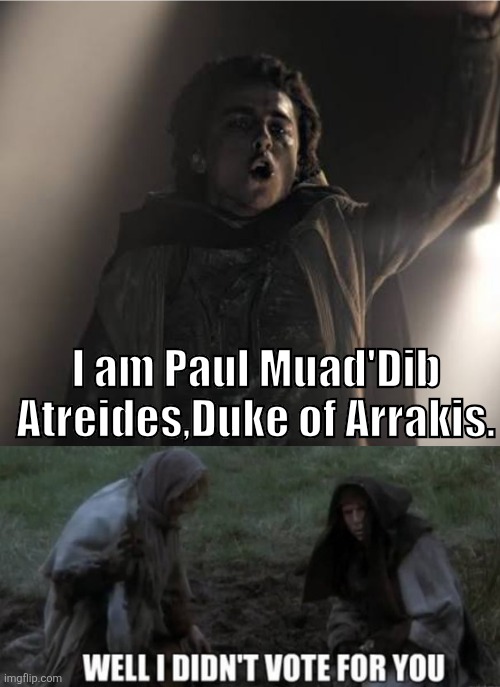 Holy Dune Grail | I am Paul Muad'Dib Atreides,Duke of Arrakis. | image tagged in dune,monty python and the holy grail | made w/ Imgflip meme maker