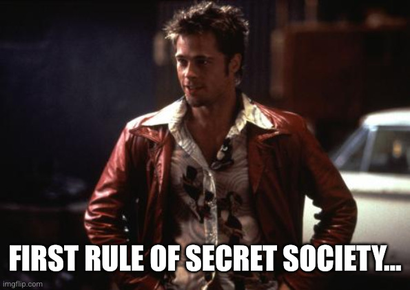 Tyler Durden | First rule of secret society... | image tagged in tyler durden | made w/ Imgflip meme maker