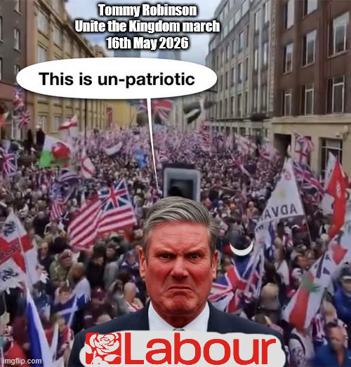 GetStarmerOut GetLabourOut Vote Reform | Tommy Robinson
Unite the Kingdom march
16th May 2026; Burnham - Cap't U-Turn Mk2 ??? Under PM Andy Burnham ? Pledges Made; Pledges Broken; Can't trust Starmer !!! Remember ! Whatever the Problem - Labour are Never the Answer !!! illegal immigrants . . . WILL DESTROY THE UK FROM WITHIN !!! Illegal Migrant Arrivals Set To Top 200,000 under Labour; TRUMP TELLS STARMER; #Immigration #Starmerout #Labour #KeirStarmer #labourisdead #nevervotelabour #Antisemitism #Savile #Paedo #Worboys #GroomingGangs #Paedophile #IllegalImmigration #Immigrants #Invasion #StarmerResign #strikes Starmerout Labour Starmer Mandelson Rayner KeirStarmer labourisdead Illegal Immigration Immigrants Invasion StarmerResign Island of strangers Slit Throat Ricky Jones Lucy Connolly Two-Tier Justice Ricky Jones; Cap't U-Turn; Pledges Made; Pledges Broken; Just can't trust a single word that comes out of his mouth !!! #LabourChaos #LabourShambles | image tagged in starmer labour,reform farage,labourisdead,labourshambles,labourchaos,makersfield by election | made w/ Imgflip meme maker