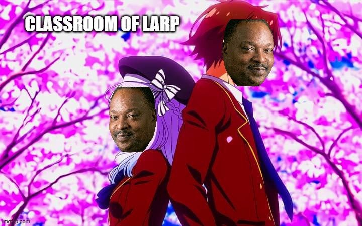 larp | classroom of larp | image tagged in classroom of larp | made w/ Imgflip meme maker