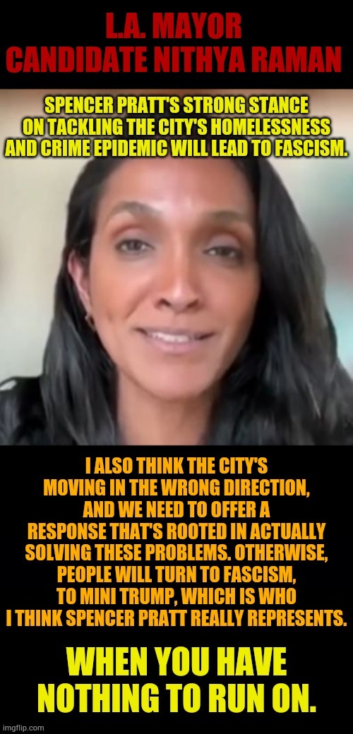 When You Have Nothing To Run On | image tagged in memes,politics,los angeles,socialist,no,progress | made w/ Imgflip meme maker