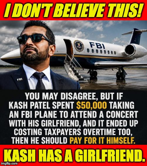 I'd be happy for him if I wasn't paying for it. | image tagged in memes,waste and abuse,kash patel | made w/ Imgflip meme maker