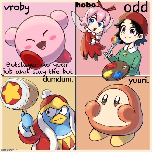 Mr reacts | Botslayer do your job and slay the bot | image tagged in kirby msmg shared temp | made w/ Imgflip meme maker