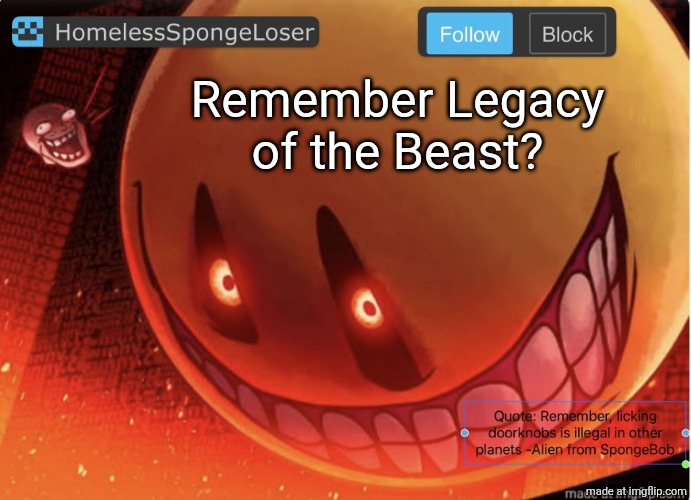 I used to play it. | Remember Legacy of the Beast? | image tagged in homelessspongeloser announcement template | made w/ Imgflip meme maker