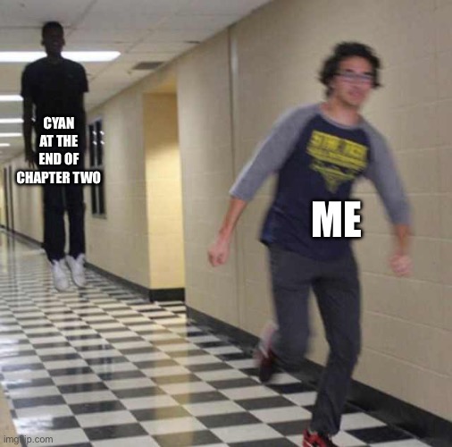 floating boy chasing running boy | Cyan at the end of chapter two; Me | image tagged in floating boy chasing running boy | made w/ Imgflip meme maker