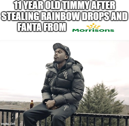 11 year old timmy after stealing rainbow drops and fanta from | image tagged in blank white template,roadman | made w/ Imgflip meme maker