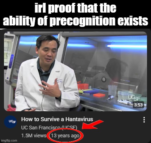 he knew it!! | irl proof that the ability of precognition exists | image tagged in virus | made w/ Imgflip meme maker