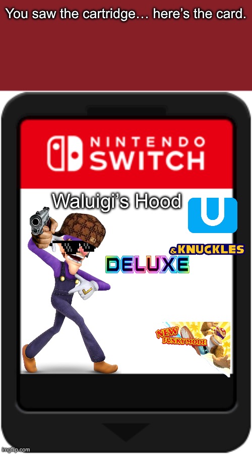 Here it is | You saw the cartridge… here’s the card. Waluigi’s Hood | image tagged in nintendo switch cartridge | made w/ Imgflip meme maker