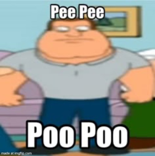 Peepee poopoo | image tagged in shitpost | made w/ Imgflip meme maker
