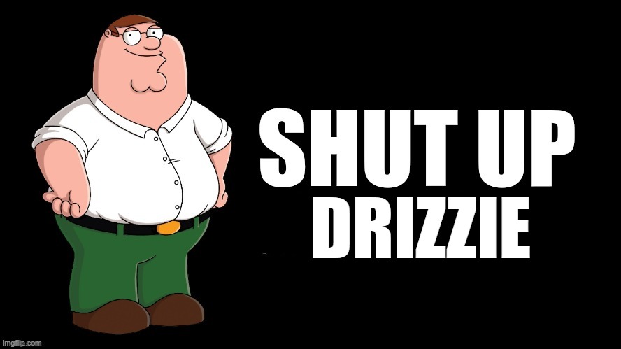 Shut Up Garfieldfan | Drizzie | image tagged in shut up garfieldfan | made w/ Imgflip meme maker