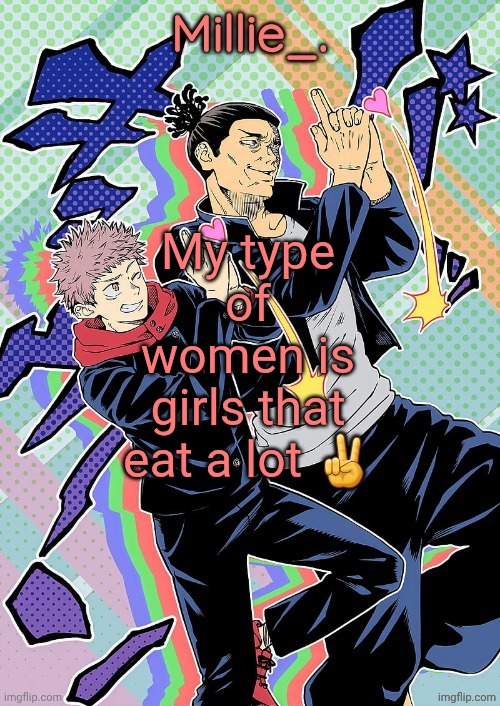 I am not lying and I won't deny it. | My type of women is girls that eat a lot ✌ | image tagged in millie's jjk announcement template | made w/ Imgflip meme maker