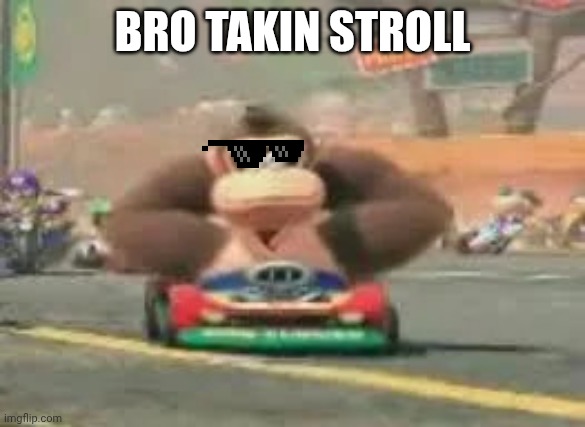 Stroll | Bro takin stroll | image tagged in donkey kong driving,stroll,memes,asthma,funny | made w/ Imgflip meme maker