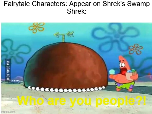 All jokes aside, Happy 25th Anniversary Shrek! | Fairytale Characters: Appear on Shrek's Swamp
Shrek:; Who are you people?! | image tagged in shrek,who are you people | made w/ Imgflip meme maker