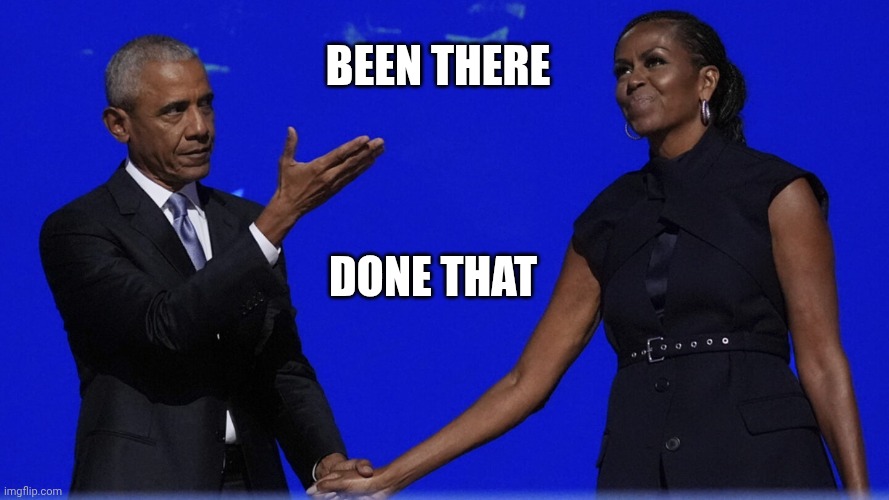Barack Presents Big Mike | Been there Done that | image tagged in barack presents big mike | made w/ Imgflip meme maker