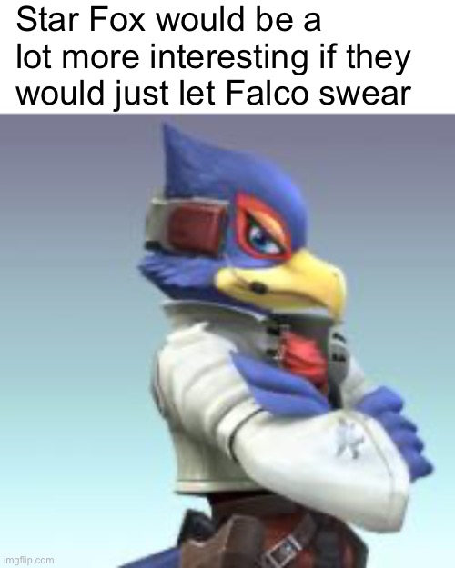 Falco Lombardi | Star Fox would be a lot more interesting if they would just let Falco swear | image tagged in falco lombardi,star fox | made w/ Imgflip meme maker