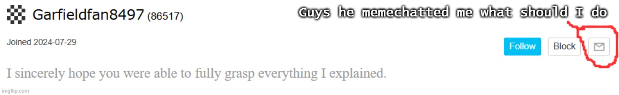 Guys he memechatted me what should I do | made w/ Imgflip meme maker