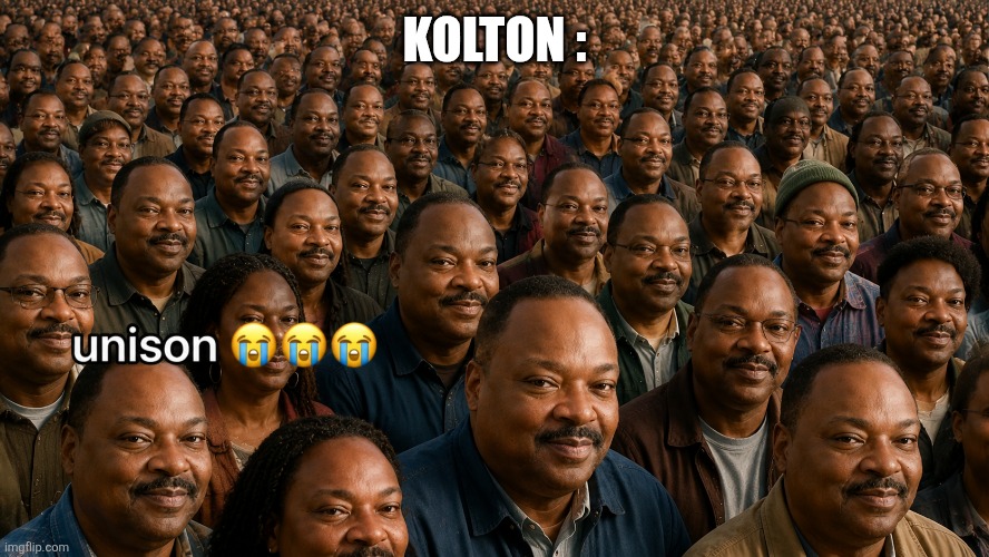unison | Kolton : | image tagged in unison | made w/ Imgflip meme maker