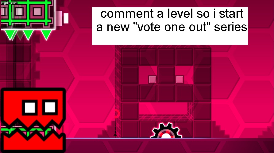 CROFINd's announcement template | comment a level so i start a new "vote one out" series | image tagged in crofind's announcement template | made w/ Imgflip meme maker