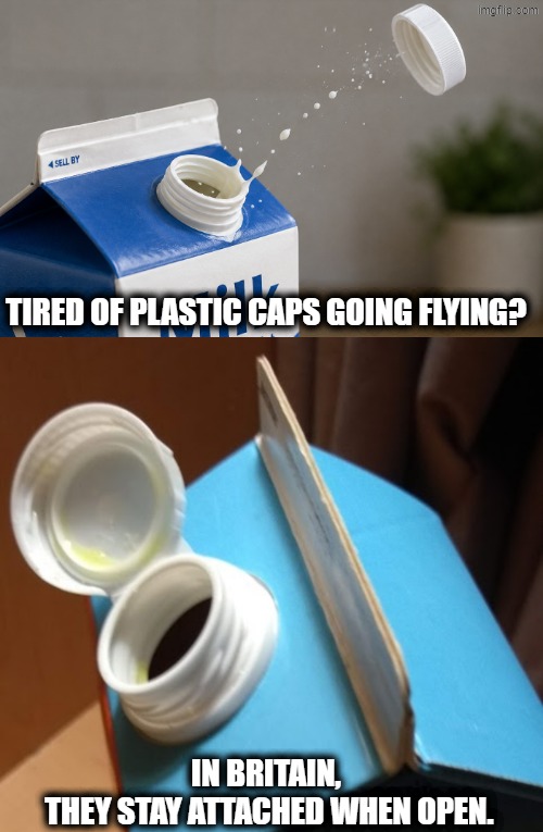 Tired of plastic caps going flying? In Britain,
 they stay attached when open. | image tagged in convenience,plastic,caps,great britain,england | made w/ Imgflip meme maker