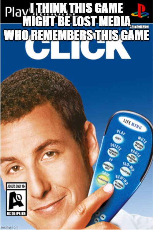 Adam Sandler's click the video game for the Playstation 2 | I think this game might be lost media who remembers this game | image tagged in untitled115_20251208051439 png | made w/ Imgflip meme maker
