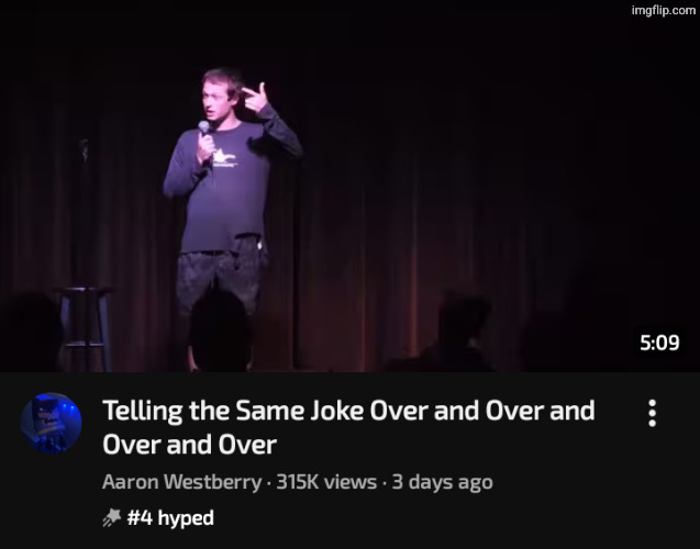 telling the same joke over and over and over and over Blank Meme Template