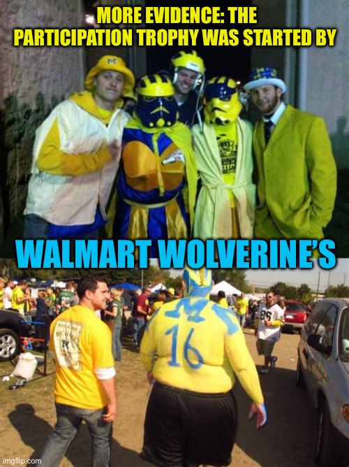 UMmmmmm Fan Club, are your insecurities low enough to join? | More evidence: The participation trophy was started by; Walmart Wolverine’s | image tagged in gifs,sports,michigan football,participation trophy,walmart | made w/ Imgflip meme maker