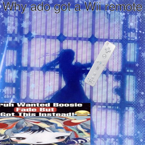 Why ado got a Wii remote | image tagged in unfunny,ado | made w/ Imgflip meme maker