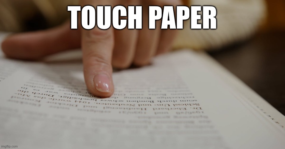 Touch Paper | Touch Paper | image tagged in touch paper | made w/ Imgflip meme maker