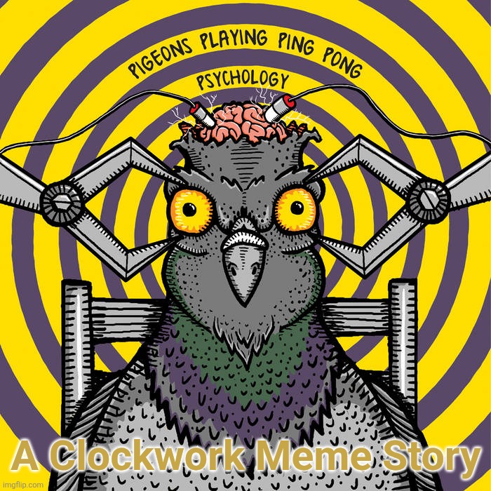 A Clockwork Meme Story | made w/ Imgflip meme maker
