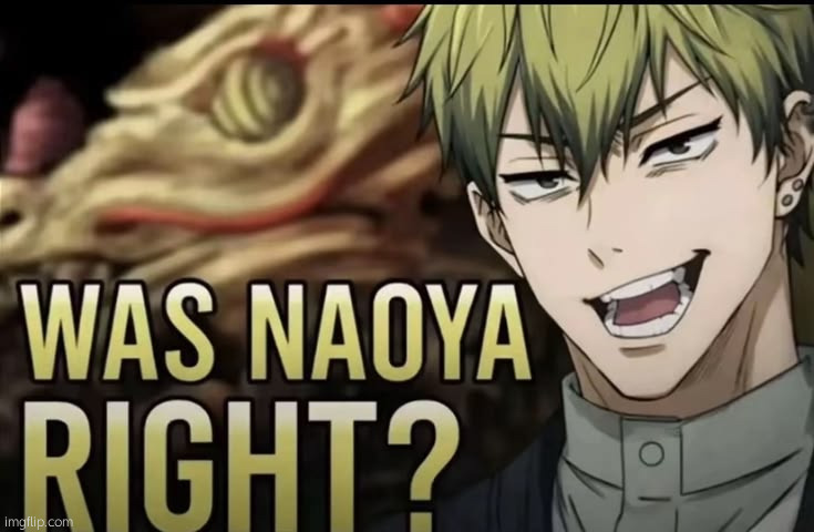 was naoya right | image tagged in was naoya right | made w/ Imgflip meme maker