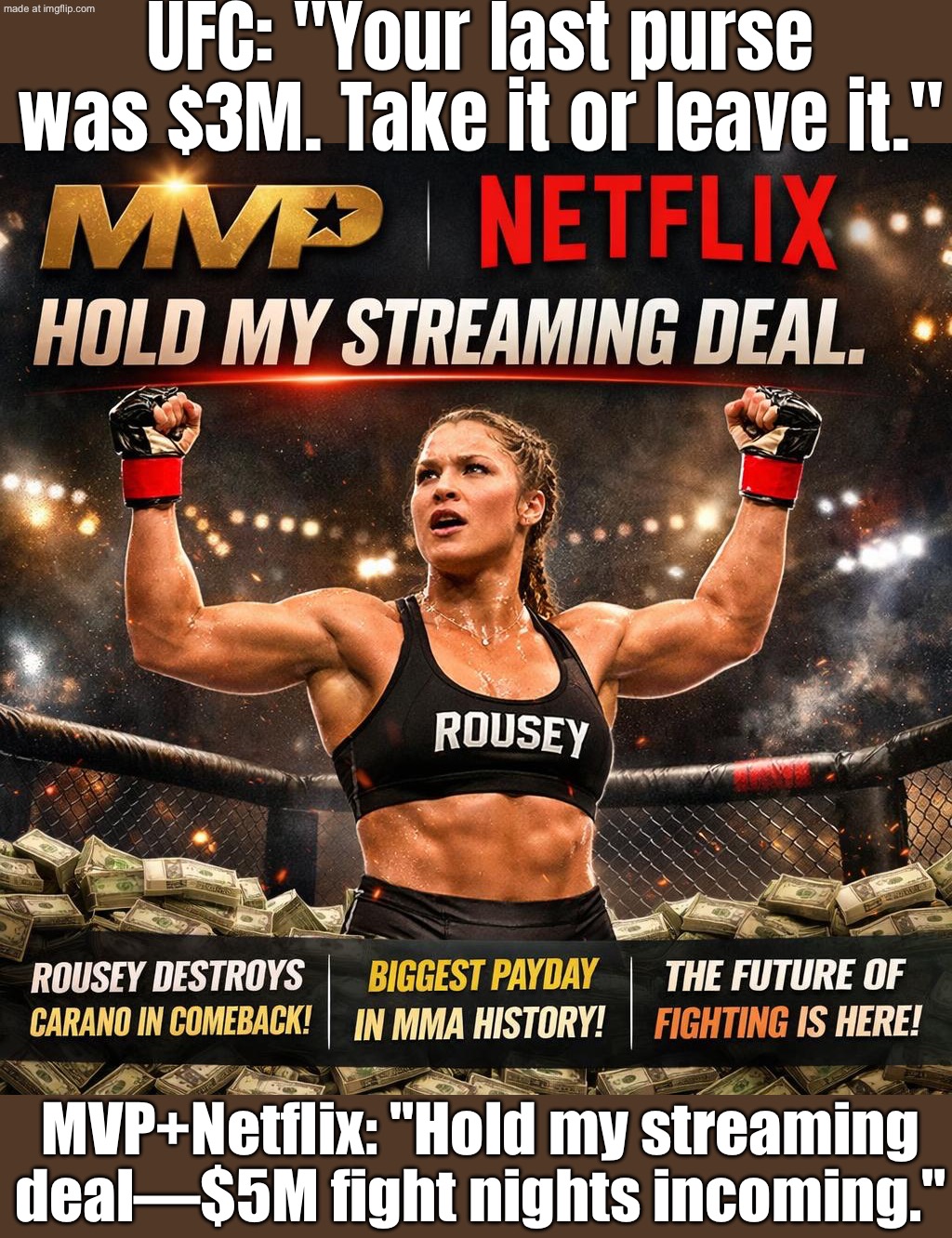 UFC paid me $3M…; MVP + Netflix: “Hold my streaming deal.” ($5M vibes) | UFC: "Your last purse was $3M. Take it or leave it."; MVP+Netflix: "Hold my streaming deal—$5M fight nights incoming." | image tagged in mvp netflix hold my streaming deal https //www cbsnews com/,pay,equality,gender equality,sports,ufc | made w/ Imgflip meme maker