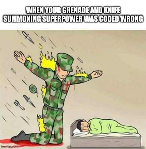 lol | When your grenade and knife summoning superpower was coded wrong | image tagged in soldier protecting sleeping child | made w/ Imgflip meme maker