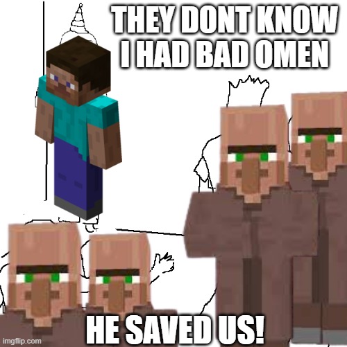 hey atleast the trades are cheaper now | they dont know i had bad omen; he saved us! | image tagged in minecraft | made w/ Imgflip meme maker