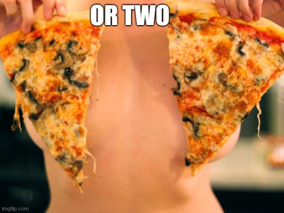 You can have 1 slice | made w/ Imgflip meme maker