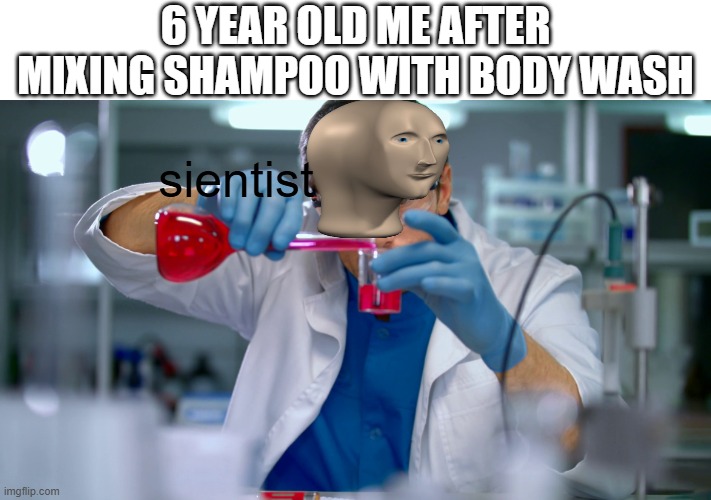 and then u drink it realizing it doesnt taste how it smells | 6 year old me after mixing shampoo with body wash; sientist | image tagged in kids | made w/ Imgflip meme maker