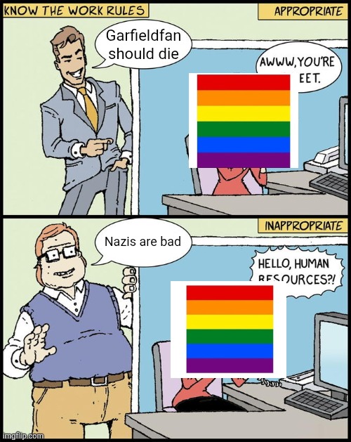 hello human resources | Garfieldfan should die Nazis are bad | image tagged in hello human resources | made w/ Imgflip meme maker