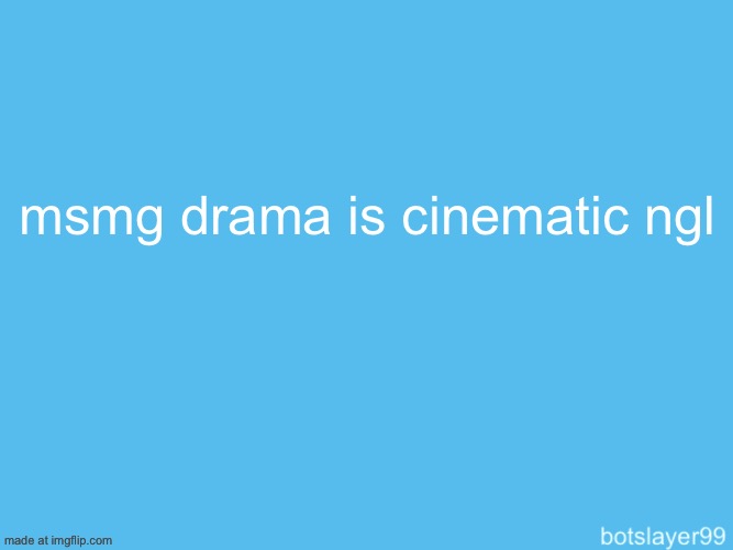 botslayer announcement temp | msmg drama is cinematic ngl | image tagged in botslayer announcement temp | made w/ Imgflip meme maker