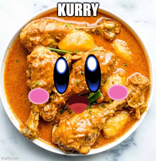 You want kirby, nah, we got | Kurry | image tagged in kirby,curry | made w/ Imgflip meme maker