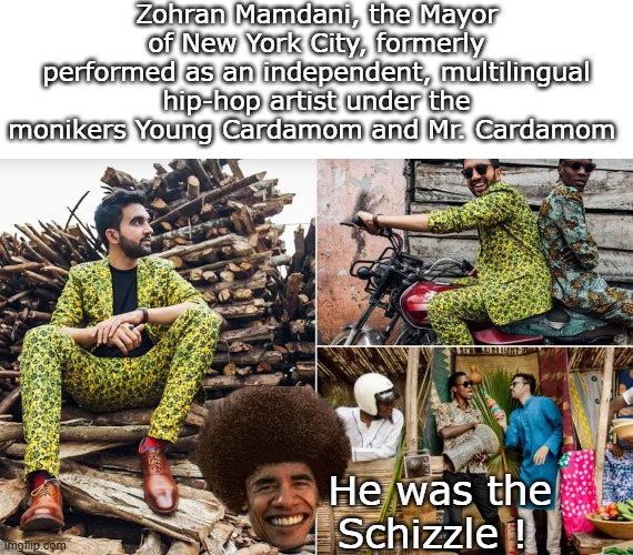 Zohran Mamdani, the Mayor of New York City, formerly performed as an independent, multilingual hip-hop artist under the monikers Young Carda | made w/ Imgflip meme maker