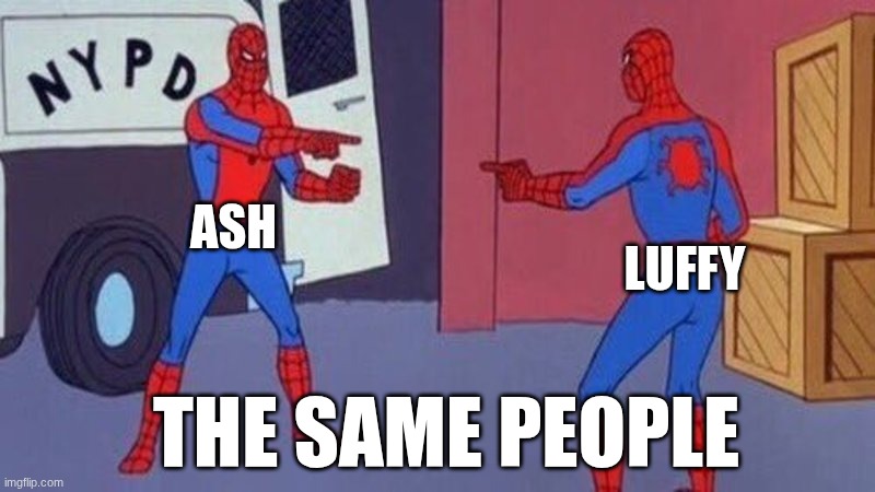 spiderman pointing at spiderman | ash; luffy; the same people | image tagged in spiderman pointing at spiderman | made w/ Imgflip meme maker