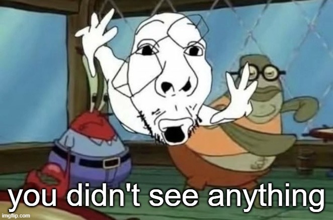 soyjack being thrown | you didn't see anything | image tagged in soyjack being thrown | made w/ Imgflip meme maker