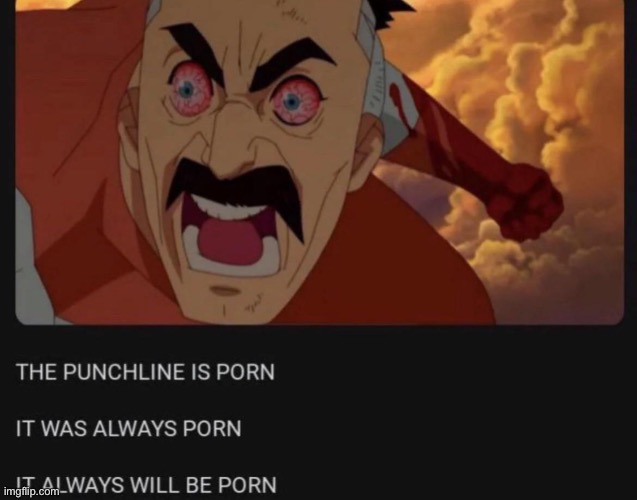 image tagged in the punchline is porn | made w/ Imgflip meme maker