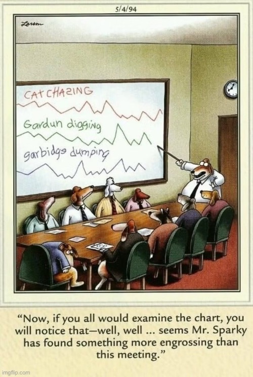 He’s attending to “other business”… | image tagged in the far side,comics,dogs,boardroom,meeting,chart | made w/ Imgflip meme maker