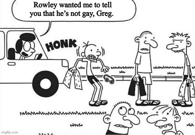 “I’m not gay, Greg” | made w/ Imgflip meme maker