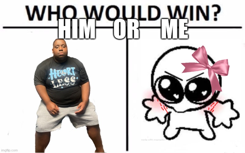 HMM | him    or; me | image tagged in memes,who would win | made w/ Imgflip meme maker