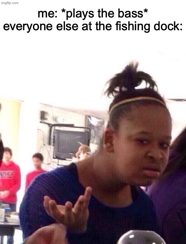 Playin' the bass! | me: *plays the bass*
everyone else at the fishing dock: | image tagged in memes,funny,fishing dock,playing the bass,playing the fish | made w/ Imgflip meme maker