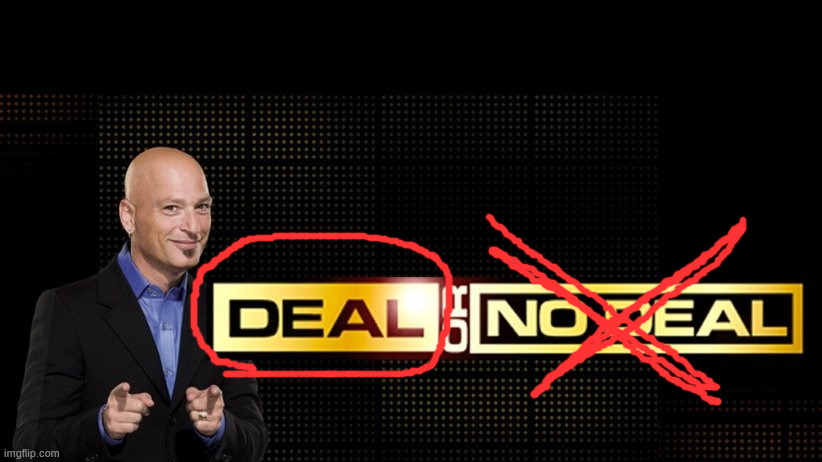 deal or no deal | image tagged in deal or no deal | made w/ Imgflip meme maker