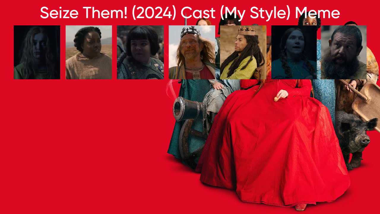 Seize Them! (2024) Cast (My Style) Blank Meme Template