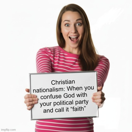 Woman With Whiteboard Christian Nationalism | Christian nationalism: When you confuse God with your political party and call it “faith” | image tagged in woman with whiteboard,christian nationalism,maga chistrians,i hate maga,i hate donald trump | made w/ Imgflip meme maker