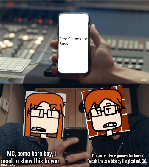 CC showing something illogical to MC because they both love gaming. | I'm sorry... Free games for boys? Woah that's a bloody illogical ad, CC. MC, come here boy, i need to show this to you. | image tagged in blank phone text meme,mc,cc,ads,pointlesslygendered,moscovio may | made w/ Imgflip meme maker